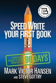 Speed Write Your First Book From Blank Spaces to Great Pages in Just 90 Days【電子書籍】[ Mark Victor Hansen ]