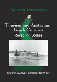 Tourism and Australian Beach Cultures Revealing Bodies【電子書籍】[ Christine Metusela ]