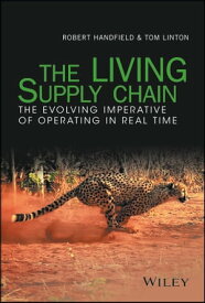 The LIVING Supply Chain The Evolving Imperative of Operating in Real Time【電子書籍】[ Robert Handfield ]