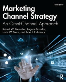 Marketing Channel Strategy An Omni-Channel Approach【電子書籍】[ Robert W. Palmatier ]