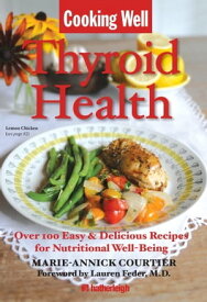 Cooking Well: Thyroid Health Over 100 Easy & Delicious Recipes for Nutritional Well-Being【電子書籍】[ Marie-Annick Courtier ]