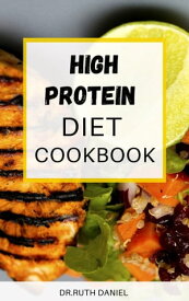 THE H?GH РRОTЕ?N D?ЕT СООKBООK An Essential Guide With Quick, Nourishing And Healthy High Protein Recipes To Boost Metabolism And Lose Weight Fast【電子書籍】[ Dr. Ruth Daniel ]