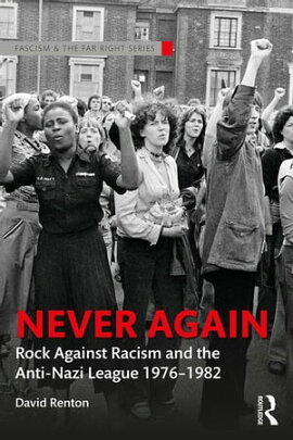 Never Again Rock Against Racism and the Anti-Nazi League 1976-1982