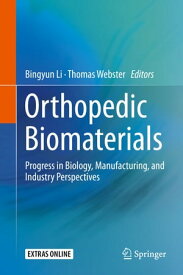 Orthopedic Biomaterials Progress in Biology, Manufacturing, and Industry Perspectives【電子書籍】