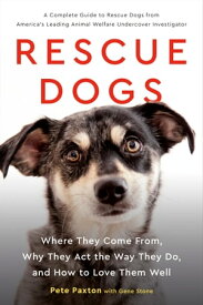 Rescue Dogs Where They Come From, Why They Act the Way They Do, and How to Love Them Well【電子書籍】[ Gene Stone ]