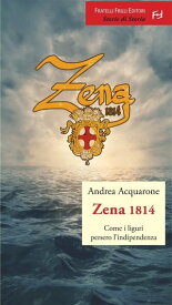Zena 1814 Come i liguri persero l'indipendenza【電子書籍】[ Andrea Acquarone ]
