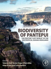 Biodiversity of Pantepui The Pristine "Lost World" of the Neotropical Guiana Highlands【電子書籍】