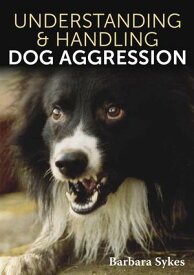 Understanding & Handling Dog Aggression【電子書籍】[ Barbara Sykes ]