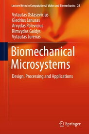 Biomechanical Microsystems Design, Processing and Applications【電子書籍】[ Vytautas Ostasevicius ]