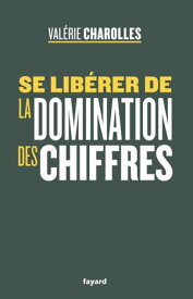 Se lib?rer de la domination des chiffres【電子書籍】[ Val?rie Charolles ]