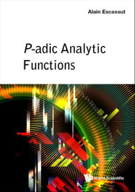 P-adic Analytic Functions【電子書籍】[ Alain Escassut ]