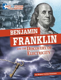 Benjamin Franklin and the Discovery of Electricity Separating Fact from Fiction【電子書籍】[ Megan Cooley Peterson ]