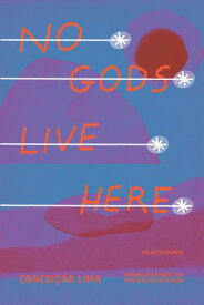 No Gods Live Here Poems【電子書籍】[ Concei??o Lima ]