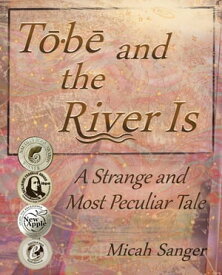 Tobe and the River Is A Strange and Most Peculiar Tale【電子書籍】[ Micah Sanger ]