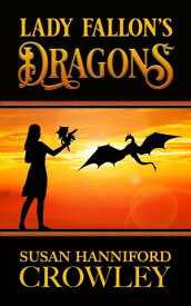 Lady Fallon's Dragons【電子書籍】[ Susan Hanniford Crowley ]