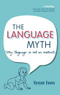 The Language Myth Why Language Is Not an Instinct【電子書籍】[ Vyvyan Evans ]