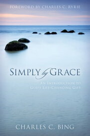 Simply by Grace An Introduction to God's Life-Changing Gift【電子書籍】[ Charles C. Bing ]