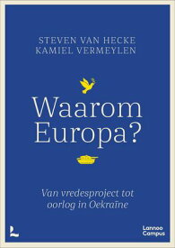 Waarom Europa? (nieuwe editie) Van vredesproject tot oorlog in Oekra?ne【電子書籍】[ Steven Van Hecke ]
