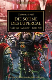 S?hne des Lupercal: Geist der Rachsucht Band eins【電子書籍】[ Graham McNeill ]