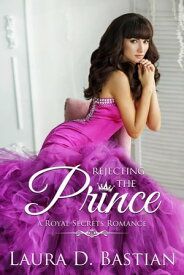Rejecting the Prince Royal Secrets【電子書籍】[ Laura D. Bastian ]