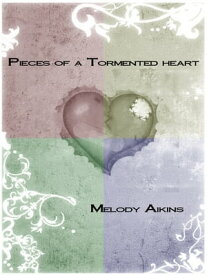 Pieces Of A Tormented Heart【電子書籍】[ Melody Aikins ]