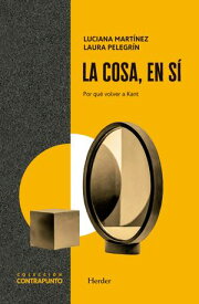 La cosa, en s? Por qu? volver a Kant【電子書籍】[ Luciana Mart?nez ]