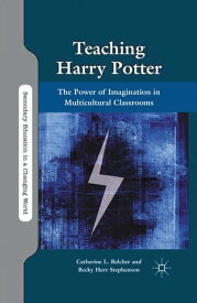 Teaching Harry Potter The Power of Imagination in Multicultural Classrooms【電子書籍】[ C. Belcher ]