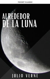 Alrededor de la Luna【電子書籍】[ Julio Verne ]