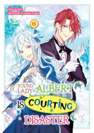 Young Lady Albert Is Courting Disaster: Volume 6【電子書籍】[ Saki ]