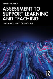Assessment to Support Learning and Teaching Problems and Solutions【電子書籍】[ Dennis Alonzo ]
