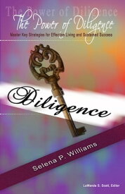 The Power of Diligence: Master Key Strategies for Effective Living and Sustained Success【電子書籍】[ Selena P. Teems ]