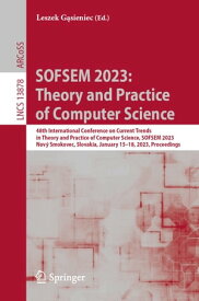 SOFSEM 2023: Theory and Practice of Computer Science 48th International Conference on Current Trends in Theory and Practice of Computer Science, SOFSEM 2023, Nov? Smokovec, Slovakia, January 15?18, 2023, Proceedings【電子書籍】