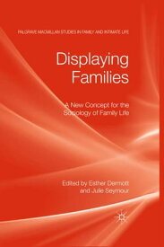 Displaying Families A New Concept for the Sociology of Family Life【電子書籍】