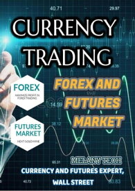 CURRENCY TRADING : Forex and Futures Market【電子書籍】[ Melany Teoh ]