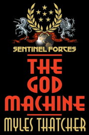 Sentinel Forces: The God Machine【電子書籍】[ Myles Thatcher ]