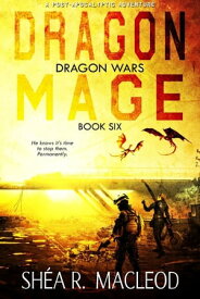 Dragon Mage A Post-Apocalyptic Adventure Romance【電子書籍】[ Sh?a R. MacLeod ]