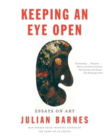 Keeping an Eye Open Essays on Art【電子書籍】[ Julian Barnes ]