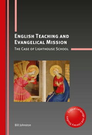English Teaching and Evangelical Mission The Case of Lighthouse School【電子書籍】[ Dr. Bill Johnston ]