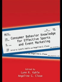 Consumer Behavior Knowledge for Effective Sports and Event Marketing【電子書籍】