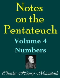 Notes on the Pentateuch - Volume 4: Numbers【電子書籍】[ Charles Henry Mackintosh ]