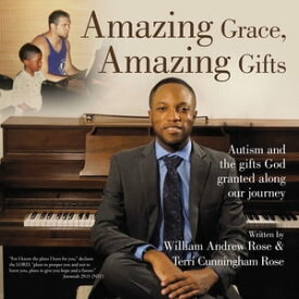 Amazing Grace, Amazing Gifts Autism and the Gifts God Granted Along Our Journey【電子書籍】[ Terri Cunningham-Rose ]