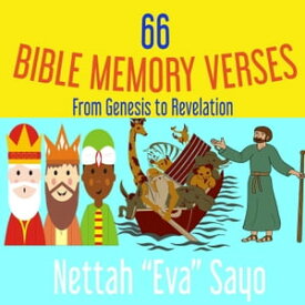 66 Bible Memory Verses: From Genesis to Revelation【電子書籍】[ Nettah Eva Sayo ]