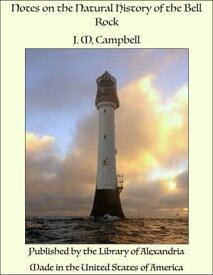 Notes on the Natural History of the Bell Rock【電子書籍】[ J. M. Campbell ]