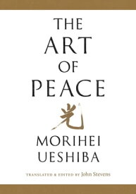 The Art of Peace【電子書籍】[ Morihei Ueshiba ]