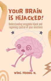 Your Brain is Hijacked!【電子書籍】[ Wing Hoong N ]