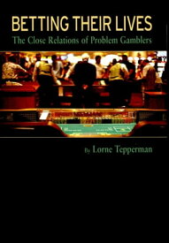 Betting Their Lives The Close Relations of Problem Gamblers【電子書籍】