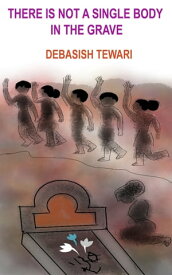 There Is Not a Single Body in the Grave【電子書籍】[ Debasish Tewari ]