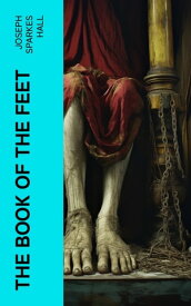 The Book of the Feet A History of Boots and Shoes【電子書籍】[ Joseph Sparkes Hall ]