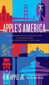 Apple's America The Discriminating Traveler's Guide to 40 Great Cities in the United States and Canada【電子書籍】[ R. W. Apple Jr. ]