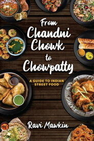 From Chandni Chowk to Chowpatty A Guide to Indian Street Food【電子書籍】[ Ravi Mawkin ]